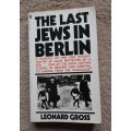 The Last Jews in Berlin - Author: Leonard Gross