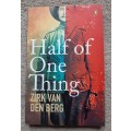 Half of One Thing - Author: Zirk van den Berg