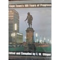 Cape Town`s 100 Years of Progress - Edited and Compiled by E W Slinger