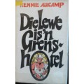 Die Lewe is `n Grens Hotel - Hennie Aucamp