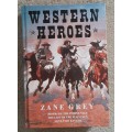 Western Heroes - Author: Zane Grey