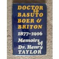 Doctor to Basuto Boer and Briton: 1877-1906 Memoirs of Dr. Henry Taylor - Edited: Peter Hadley