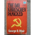 The Day Khruschev Panicked - Author: George B. Mair