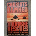 Chariots of the Damned: Airborne Rescues from Vietnam to Kosovo: Mike McKinney and Mike Ryan