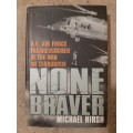 None Braver:U.S. Air Force Pararescuenem in the War on Terrorism - Author: Michael Hirsh