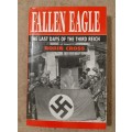 Fallen Eagle: The Last Days of the Third Reich - Author: Robin Cross