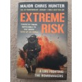 Extreme Risk: A Life Fighting the Bombmakers - Author: Major Chris Hunter