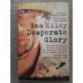 Desperate Glory: At War in Helmand with Britain`s 16 Air Assault Brigade - Author: Sam Kiley