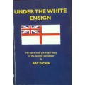 Under the White Ensign - Ray Dickin