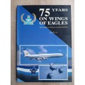 75 Years on Wings of Eagles~S.A. Military Aviation History - Author: Dave Becker