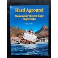 Hard Aground: Memorable Western Cape Shipwrecks - Author: Michael Walker