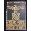 The House that Hitler Built - Author: Stephen H. Roberts