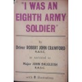 I Was An Eighth Army Soldier - Driver Robert John Crawford