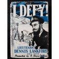 I Defy! :The Story of Lieutenant Dennis Lankford M.B.E.,R.N.V.R.  Presented by A. Noyes Thomas