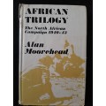 African Trilogy:The North African Campaign 1940-43 - Author: Alan Moorehead