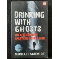 Drinking with Ghosts: The Aftermath of Apartheid`s Dirty War - Author: Michael Schmidt