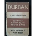 Durban: A Study in Racial Ecology - Author: Leo Kuper, Hilstan Watts & Ronald Davies