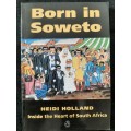Born in Soweto: Inside the Heart of S.A. - Author: Heide Holland