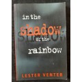 In the Shadow of the Rainbow - Author: Lester Venter