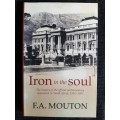 Iron in the Soul: The leaders of the official parliamentary opposition in S.A~1910-93 By F.A. Mouton