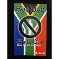 Bye Bye White Guy: Diary of a doomed nation By D. Moerin