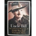Uncle Bill:The authorised biography of Field Marshal Viscount Slim By Russell Miller
