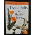 Tissue Salts for Healthy Living By Margaret Roberts