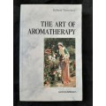 The Art of Aromatherapy By Robert Tisserrand
