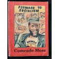 Comrade Moss: Forward to Socialism Prepared & written by teh Labour & Community Resources Project