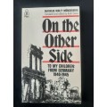 On the Other Side~To my children:From Germany 1940-1945 Translated & edited by Ruth Evans