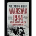Warsaw 1944:Hitler, Himmler & The Crushing of a City By Alexandra Richie