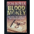 Blood Money: The Swiss, The Nazis & The Looted Billions By Tom Bower
