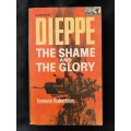 Dieppe: The Shame & The Glory By Terence Robertson