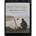 Vanishing World: A Life of Bushcraft By Ray Mears