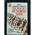 The War of a Hundred Days: Springboks in Somalia & Abyssinia 940~41 By James Ambrose Brown