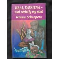 Haai, Katriena - wat vertel jy my nou! By Riana Scheepers