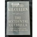 The Accidental Guerrilla: Fighting Small Wars in the Midst of a Big One By David Kilcullen
