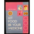 Let Food be your Medicine By Sally-Ann Creed
