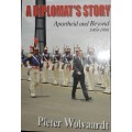 A Diplomat`s Story - Apartheid and Beyond 1969-1998 - Pieter Wolvaardt