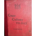 Cape Colony To-Day - A R E Burton F R G S
