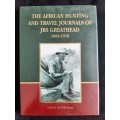 The African Hunting & Travel Journals of JBS Greathead 1884-1910 Edited by DW Gess