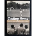 Testing Times: The story of the men who made SA cricket by Luke Alfred