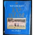 W.P. Cricket: 100~Not Out by A.C. Parker