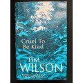 Cruel To Be Kind by Tim Wilson