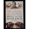The Colonel of Tamarkan: Philip Toosey & The Bridge on The River Kwai by Julie Summers