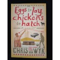 Eggs to Lay, Chickens to Hatch: A Memoir by Chris van Wyk