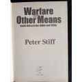 Warfare by Other Means: South Africa in the 1980s & 1990s by Peter Stiff