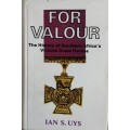 For Valour - The History of Southern Africa`s Victoria Cross Heroes - Ian S Uys