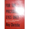 For The President`s Eyes Only - The Story of John Brumer - Agent Extrordinary - Roy Christie