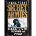 Secret Armies: The full story of the SA`s, Delta Force & Spetsnaz by James Adams